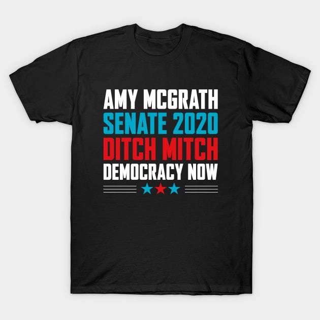 Amy McGrath Senate 2020 - Ditch Mitch - Democracy Now T-Shirt by snapoutofit